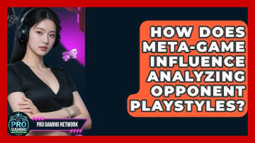 How Does Meta-game Influence Analyzing Opponent Playstyles? - Pro Gaming Network