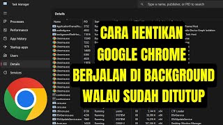 Cara Hentikan Google Chrome Yang Terus Berjalan di Background Meski Sudah Ditutup