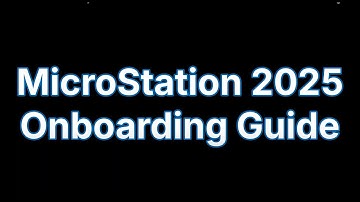 MicroStation 2025 Onboarding Guide