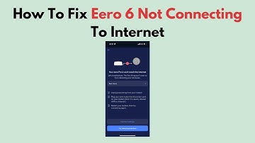 How To Fix Eero 6 Not Connecting To Internet