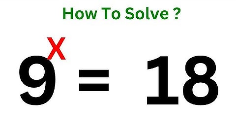 A Nice Math Problem 9^x=18 | What Is The Value Of X In This Equation