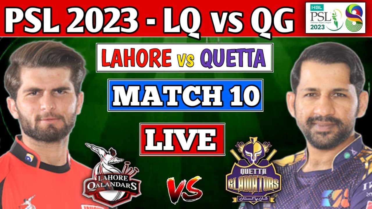 HBL PSL 2023 LIVE LAHORE QALANDARS vs QUETTA GLADIATORS 10th T20 LIVE PZ vs QG LIVE SCORES