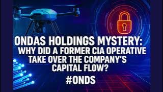 [FullVer] Ondas Holdings Mystery: Why Did a CIA Insider Control the Company’s Capital? #ONDS
