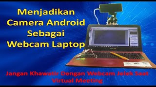 Cara Merubah Camera HP Jadi Webcam, Agar Saat Virtual Meeting Gambarnya Tidak Buram