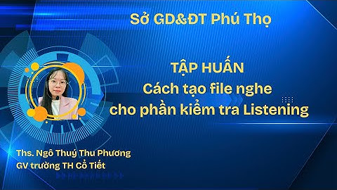 Tập huấn tạo file nghe Tiếng Anh cho giáo viên Tiểu học