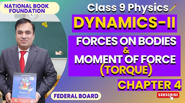 Physics 9: Forces on Bodies & Moment of Force | Chapter 4: Dynamics II | Lec 1 | NBF