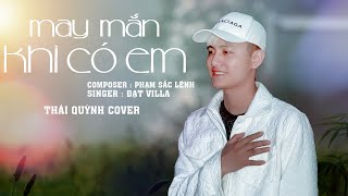 MAY MẮN KHI CÓ EM - ĐẠT VILLA X PHẠM SẮC LỆNH // THÁI QUỲNH COVER - CA KHÚC HOT NHẤT TIKTOK 2022