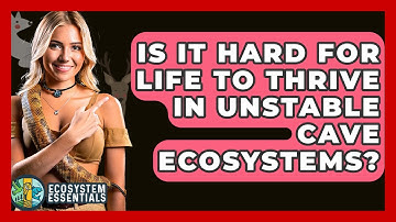 Is It Hard For Life To Thrive In Unstable Cave Ecosystems? - Ecosystem Essentials