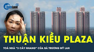 Toà nhà 3 cây nhang Thuận Kiều Plaza của Bà Trương Mỹ Lan và những câu chuyện ma ám | Tin tức