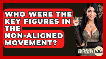 Who Were The Key Figures In The Non-Aligned Movement? - Middle East Explorers