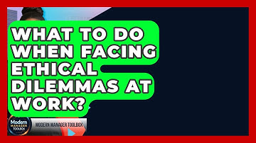 What To Do When Facing Ethical Dilemmas At Work? - Modern Manager Toolbox