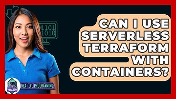 Can I Use Serverless Terraform With Containers? - Next LVL Programming