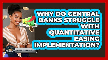Why Do Central Banks Struggle With Quantitative Easing Implementation? - Macroecon Experts