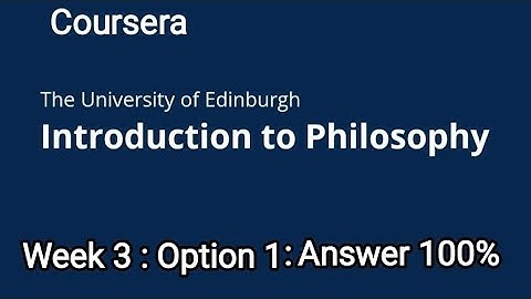 INTRODUCTION TO PHILOSOPHY COURSERA QUIZ ANSWER || WEEK 3 : OPTION 1 || 100% RIGHT || #coursera