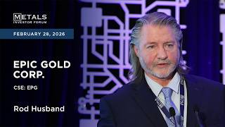 Rod Husband of Epic Gold Corp. presents at Metals Investor Forum in Toronto | February 2026