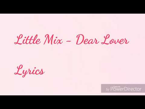 Little Mix - Dear Lover (Glory Days - The Platinum Edition) Lyrics