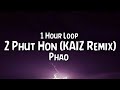 Phao  2 phut hon kaiz remix 1 hour loop