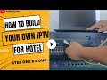 How To Build Your Own IPTV For Hotel