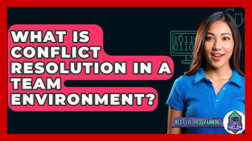 What Is Conflict Resolution In A Team Environment? - Next LVL Programming