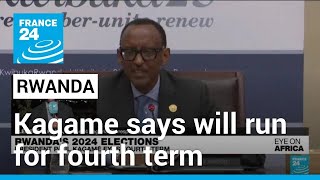 Rwanda's Kagame says he will run for fourth term • FRANCE 24 English