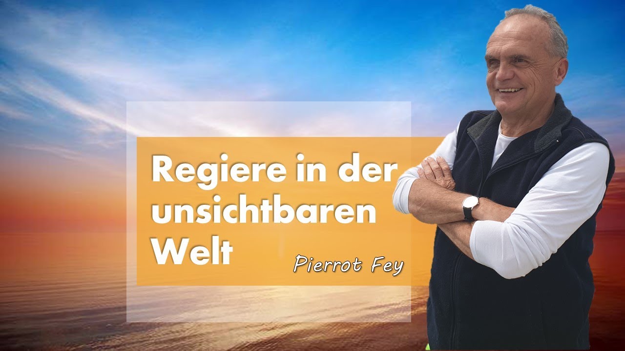 Pierrot Fey - Regiere in der unsichtbaren Welt!