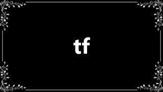 Tf - Meaning and How To Pronounce