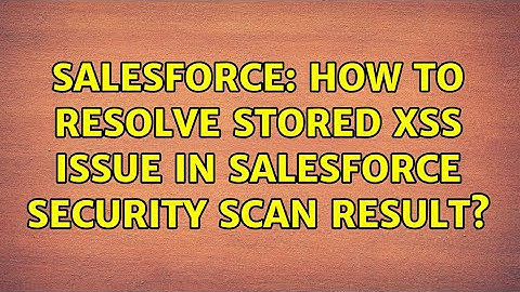 Salesforce: How to resolve Stored XSS issue in salesforce security scan result?