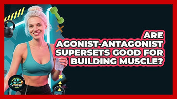 Are Agonist-antagonist Supersets Good For Building Muscle? - High Energy Training Hub