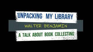 UNPACKING MY LIBRARY of WALTER  BENJAMIN