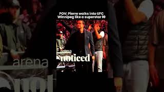 POV : Pierre walks into UFC Winnipeg like a superstar 👀  #pov #shorts