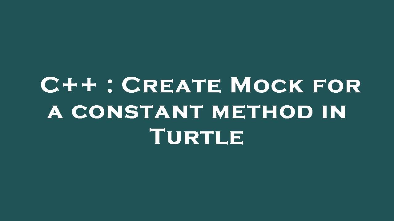 C++ : Create Mock for a constant method in Turtle - YouTube