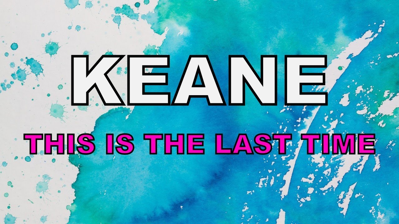 Keane - This Is The Last Time Keane - This Is The Last Time