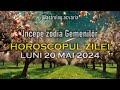 Luni 20 mai 2024  horoscopul zilei  cu astrolog acvaria 