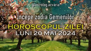 LUNI 20 MAI 2024 ☀♉ HOROSCOPUL ZILEI  cu astrolog Acvaria 🌈