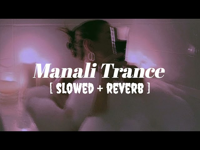 Manali Trance || slowed + reverb || Bhumika's beatzzz class=