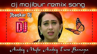 Aashiq Mujhe Aashiq Tune Banaya Hard Jhankar Dj Love Bass Mix Dj Mojibur Remix Song