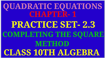 Quadratic Equations | Class 10th Algebra Chapter-2 Practice set-2.3  | Completing the square method