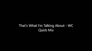 That's What I'm Talking About   WC Quick Mix