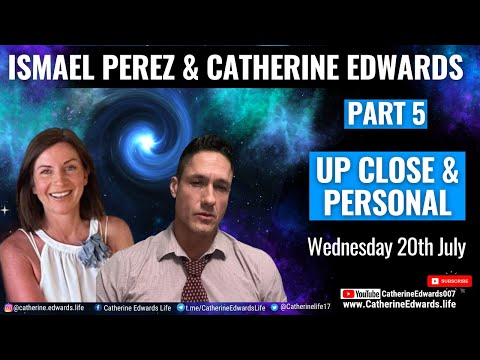 Ismael Perez & Catherine Edwards Part 5: Up Close & Personal 20th July 22