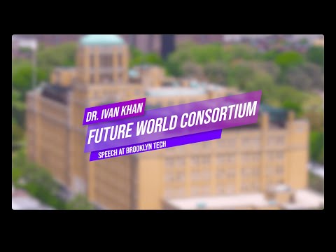 Dr. Ivan Khan Future World Consortium Speech at Brooklyn Technical High School