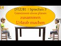 B1/ Goethe / ÖSD / DTZ | Sprechen 3 | Gemeinsam etwas planen | zusammen Urlaub machen