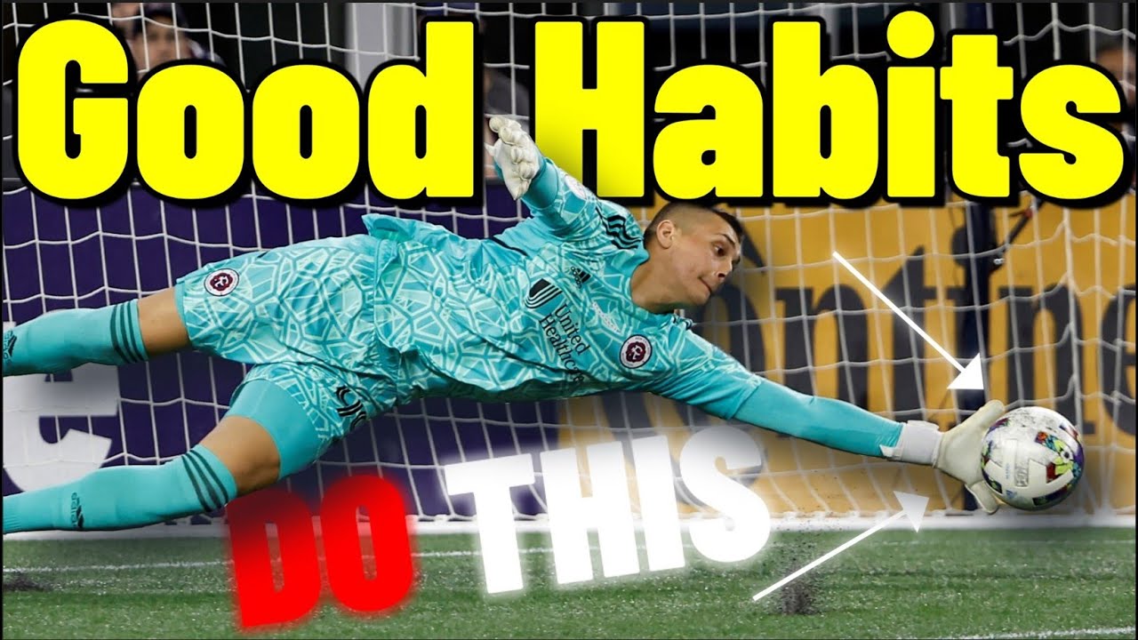 GOOD GOALKEEPING HABITS YOU MUST HAVE   Goalkeeper Tips  Tutorials   How To Be A Better Goalkeeper