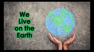 We Live on the Earth