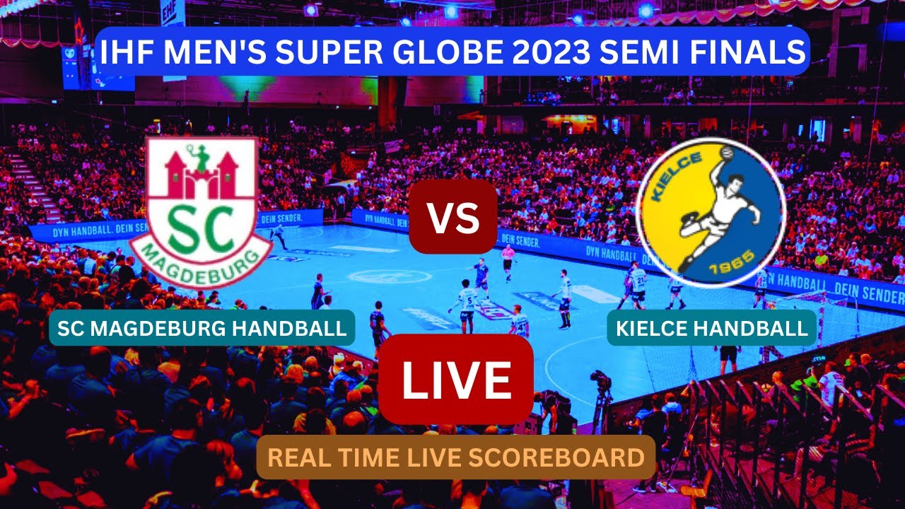 SC Magdeburg Vs Kielce LIVE Score UPDATE Today 2023 IHF Mens Super Globe Handball Semi Finals Match