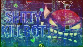 Shitty Killbot 100% (Buff by me) (Easy Demon / Insane 9 Stars)