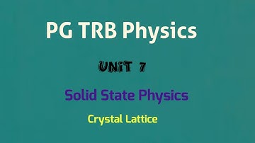 PG TRB physics/ Unit 7/ Solid State Physics
