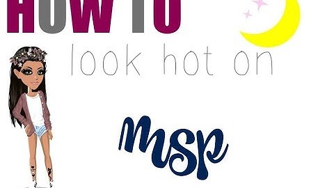 MovieStarPlanet - How To Look Hot! (Aesthetic) 2017/2018