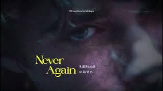 Never Again — Ryan.B ft. AY杨佬叁 | Never Again — Vĩnh Bân Ryan.B ft AY Dương Lão Tam