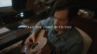 Take The Lord With You - Josh Garrels