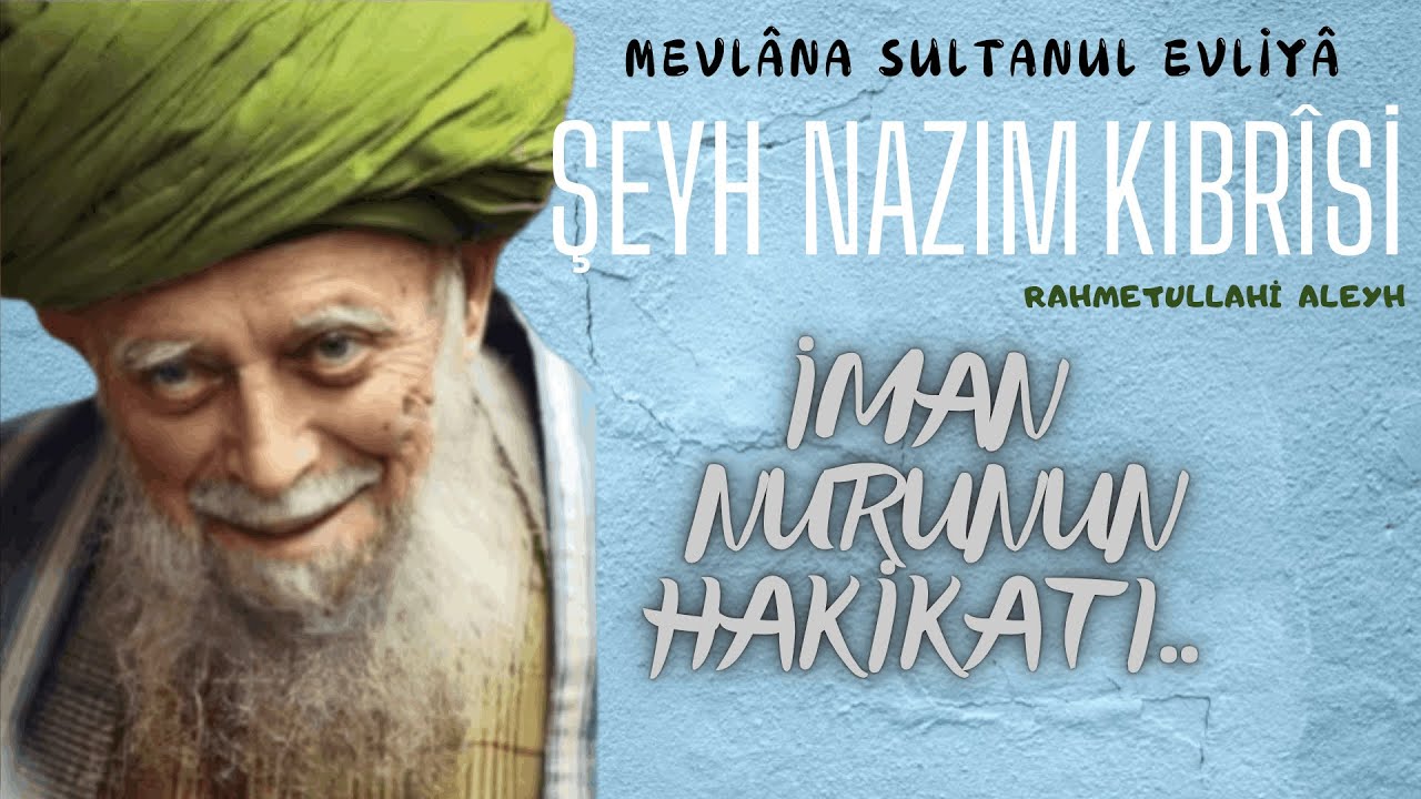 Şeyh Nazım Kıbrısî Hazretleri (k.s)  - İman Nurunun Hakikâtı